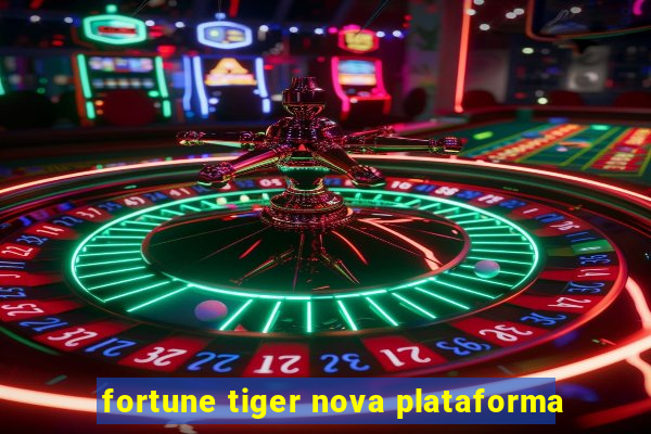 fortune tiger nova plataforma